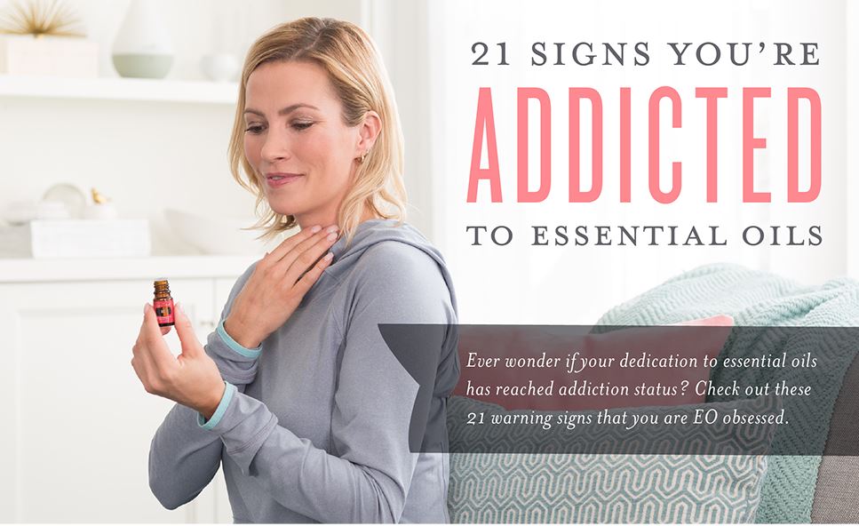 21 Signs You’re Addicted to Essential Oils